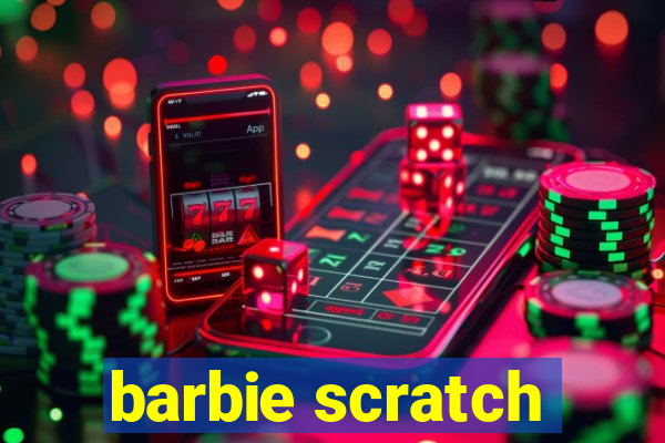 barbie scratch